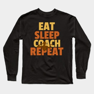 Eat Sleep Coach Repeat Long Sleeve T-Shirt